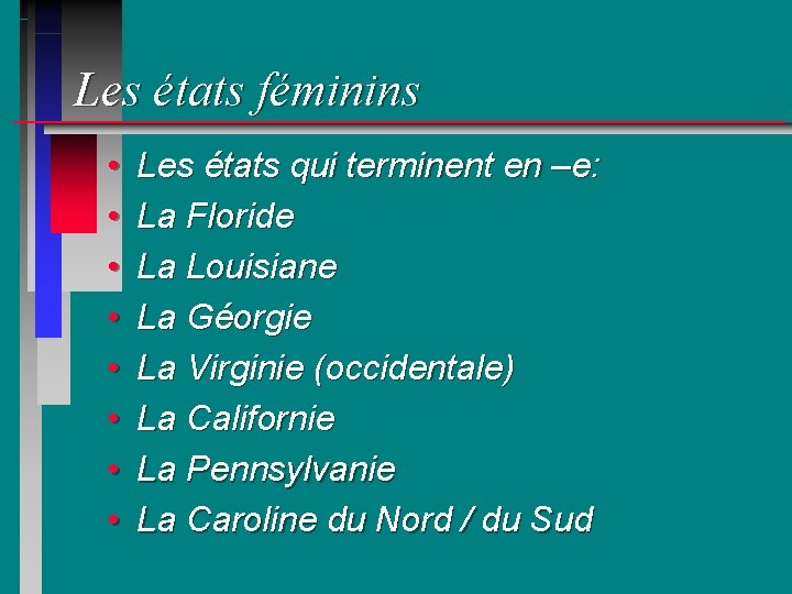 Les états féminins • • Les états qui terminent en –e: La Floride La