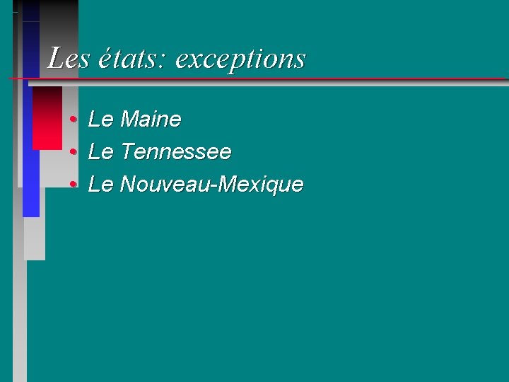 Les états: exceptions • • • Le Maine Le Tennessee Le Nouveau-Mexique 