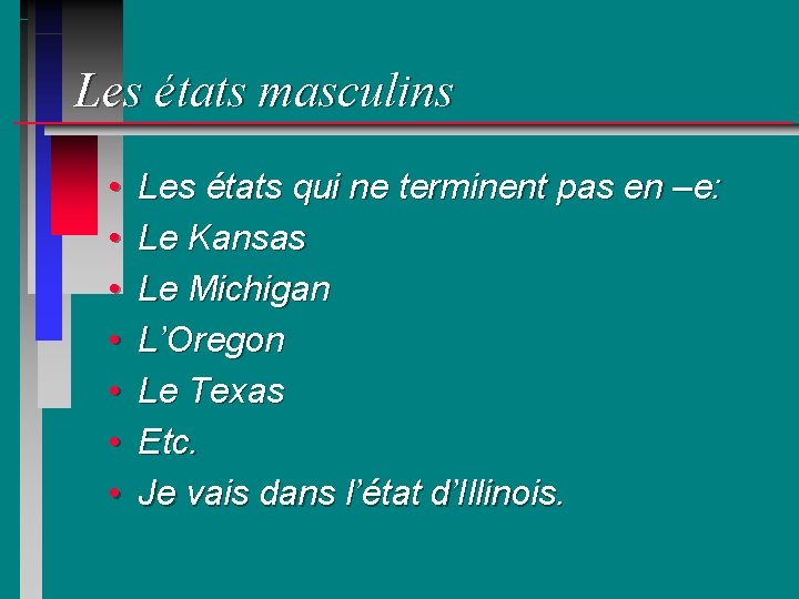 Les états masculins • • Les états qui ne terminent pas en –e: Le