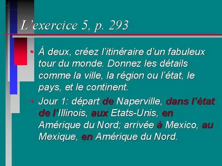 L’exercice 5, p. 293 • À deux, créez l’itinéraire d’un fabuleux tour du monde.
