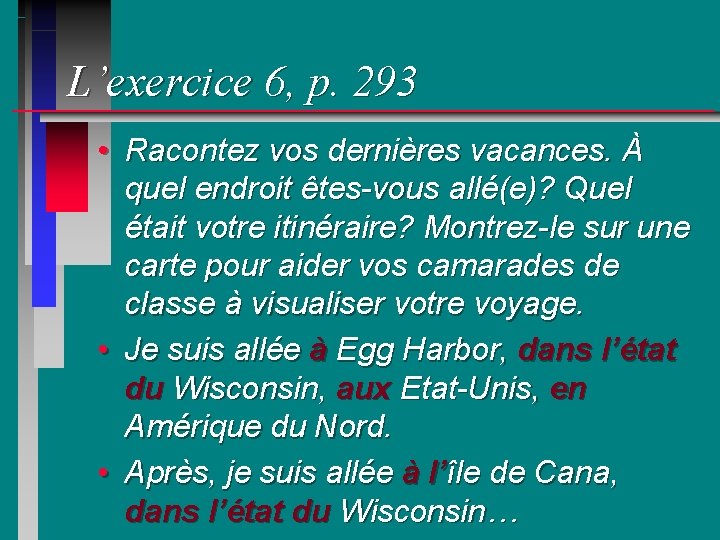 L’exercice 6, p. 293 • Racontez vos dernières vacances. À quel endroit êtes-vous allé(e)?