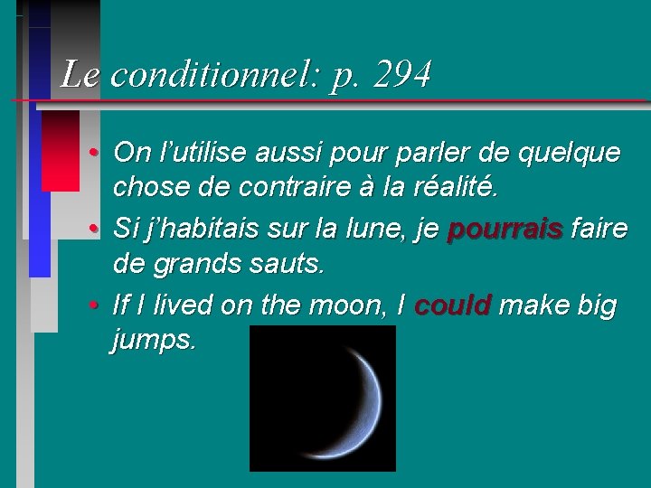 Le conditionnel: p. 294 • On l’utilise aussi pour parler de quelque chose de