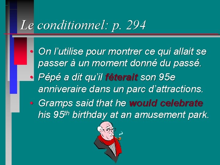 Le conditionnel: p. 294 • On l’utilise pour montrer ce qui allait se passer