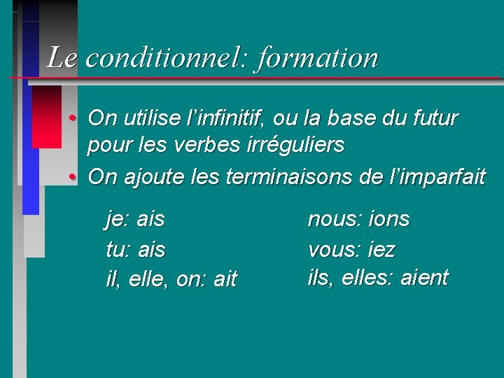 Le conditionnel: formation • On utilise l’infinitif, ou la base du futur pour les