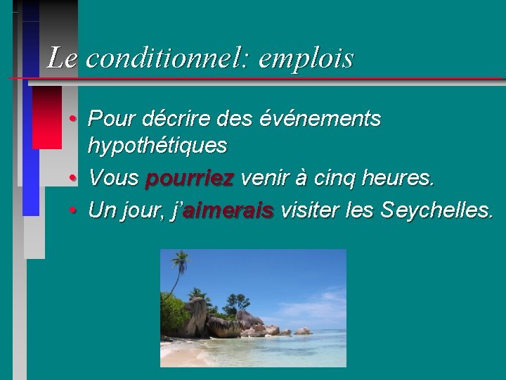 Le conditionnel: emplois • Pour décrire des événements hypothétiques • Vous pourriez venir à