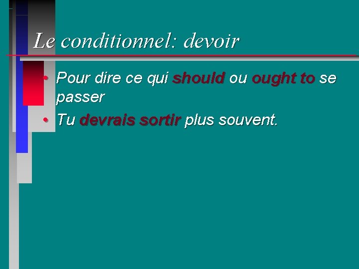 Le conditionnel: devoir • Pour dire ce qui should ou ought to se passer
