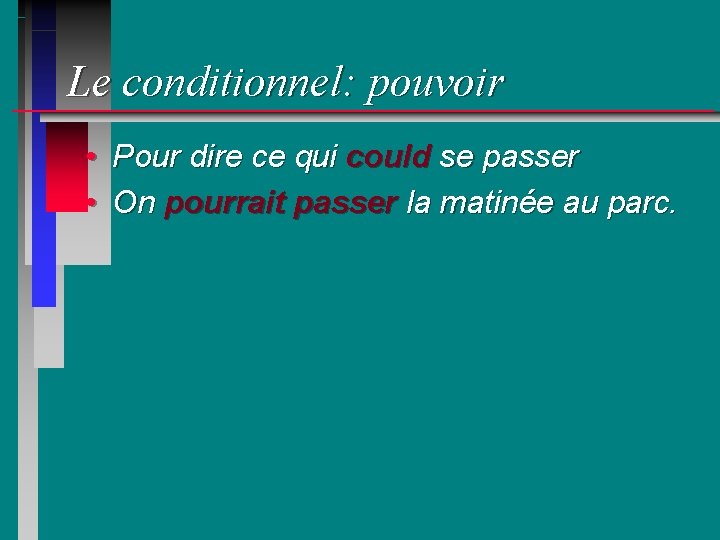 Le conditionnel: pouvoir • Pour dire ce qui could se passer • On pourrait