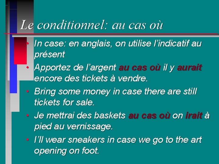 Le conditionnel: au cas où • In case: en anglais, on utilise l’indicatif au