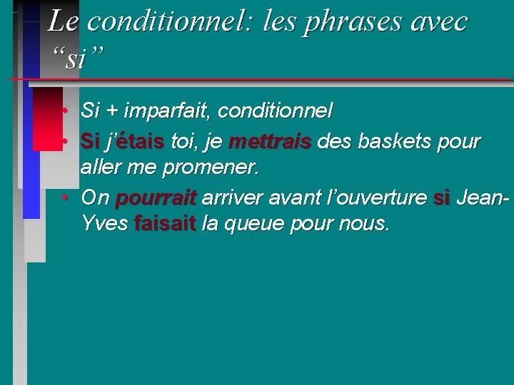 Le conditionnel: les phrases avec “si” • Si + imparfait, conditionnel • Si j’étais
