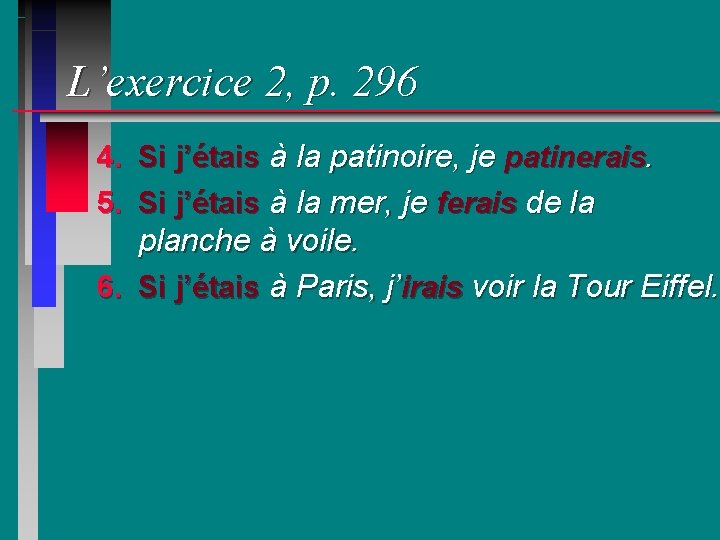 L’exercice 2, p. 296 4. Si j’étais à la patinoire, je patinerais. 5. Si