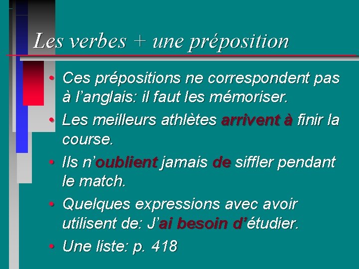 Les verbes + une préposition • Ces prépositions ne correspondent pas à l’anglais: il