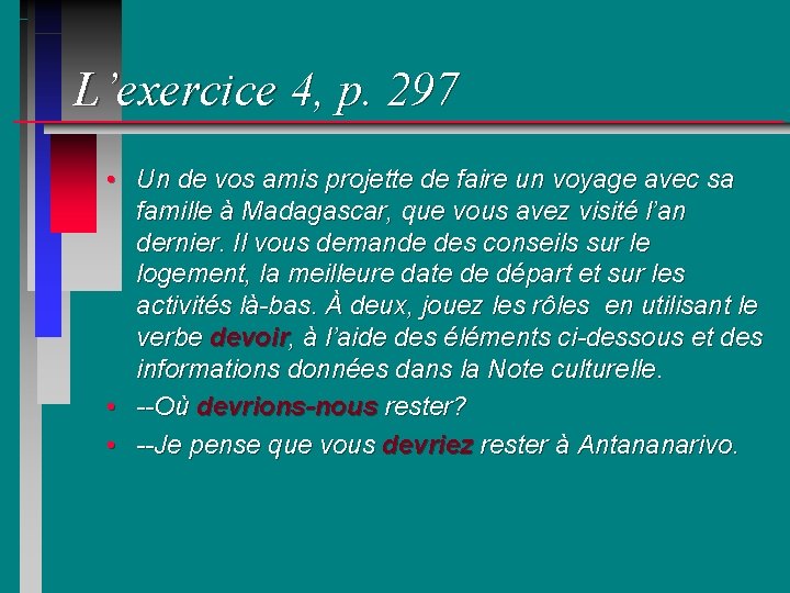L’exercice 4, p. 297 • Un de vos amis projette de faire un voyage