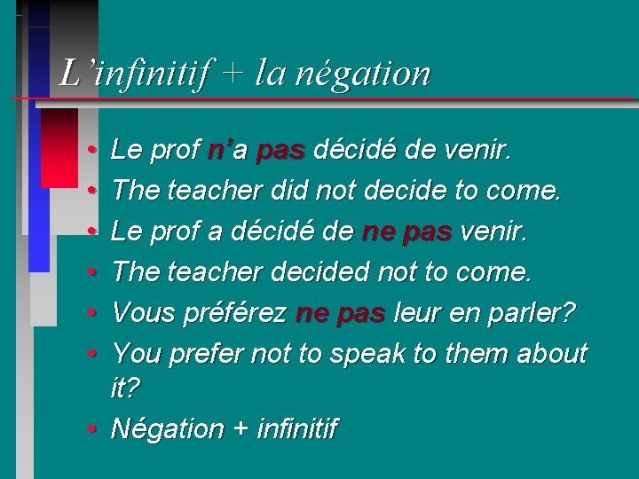 L’infinitif + la négation • • • Le prof n’a pas décidé de venir.