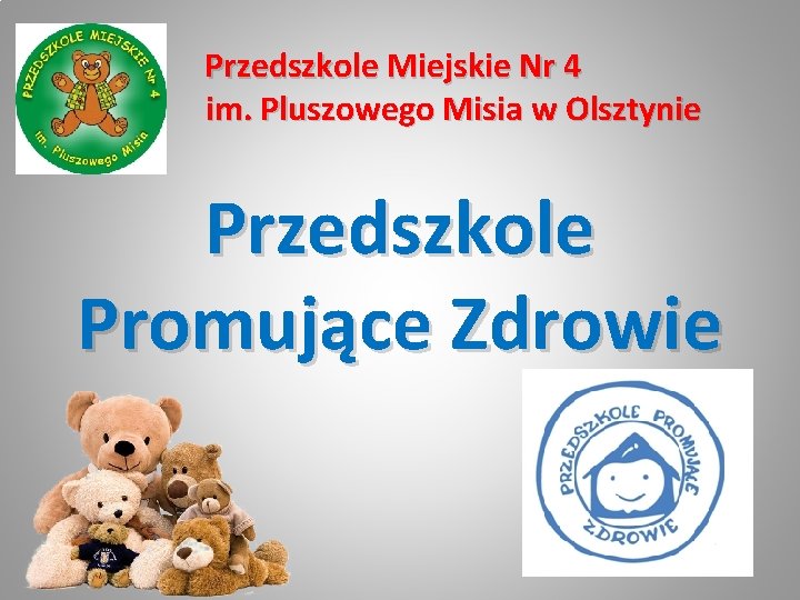 Przedszkole Miejskie Nr 4 im. Pluszowego Misia w Olsztynie Przedszkole Promujące Zdrowie 