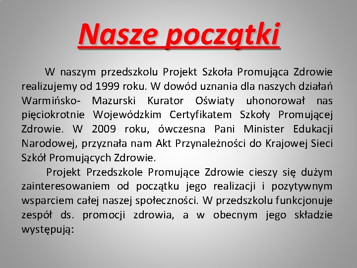 Nasze początki W naszym przedszkolu Projekt Szkoła Promująca Zdrowie realizujemy od 1999 roku. W