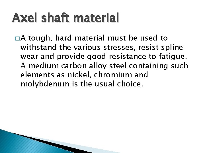 Axel shaft material �A tough, hard material must be used to withstand the various