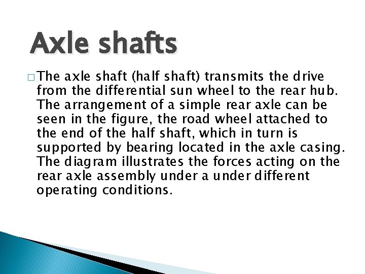 Axle shafts � The axle shaft (half shaft) transmits the drive from the differential