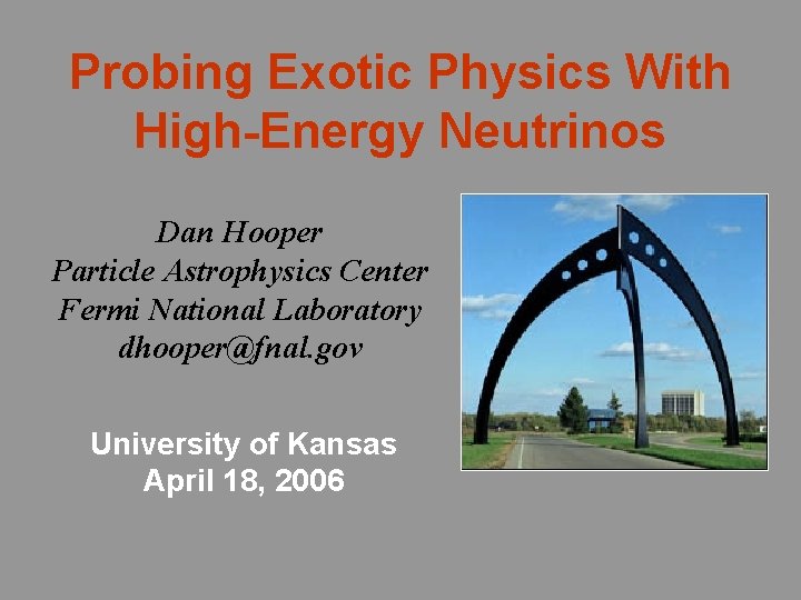 Probing Exotic Physics With High-Energy Neutrinos Dan Hooper Particle Astrophysics Center Fermi National Laboratory