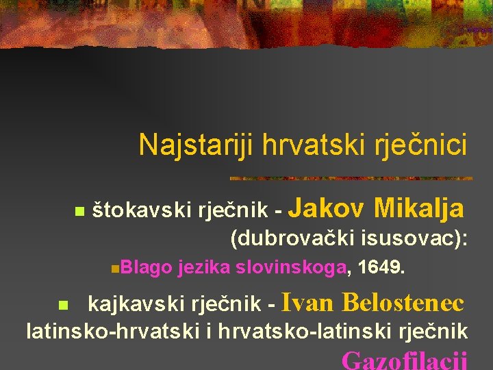 Najstariji hrvatski rječnici n štokavski rječnik - Jakov Mikalja (dubrovački isusovac): n. Blago jezika