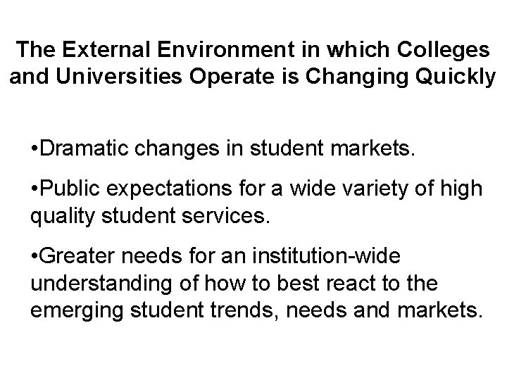 The External Environment in which Colleges and Universities Operate is Changing Quickly • Dramatic