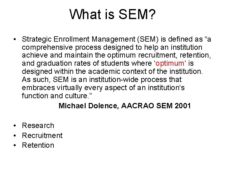 What is SEM? • Strategic Enrollment Management (SEM) is defined as “a comprehensive process