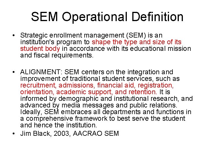 SEM Operational Definition • Strategic enrollment management (SEM) is an institution's program to shape