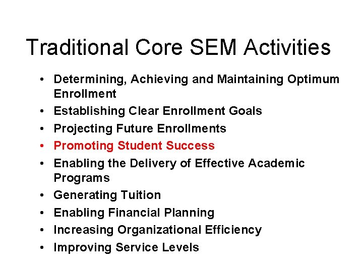 Traditional Core SEM Activities • Determining, Achieving and Maintaining Optimum Enrollment • Establishing Clear