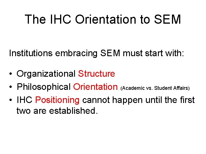 The IHC Orientation to SEM Institutions embracing SEM must start with: • Organizational Structure