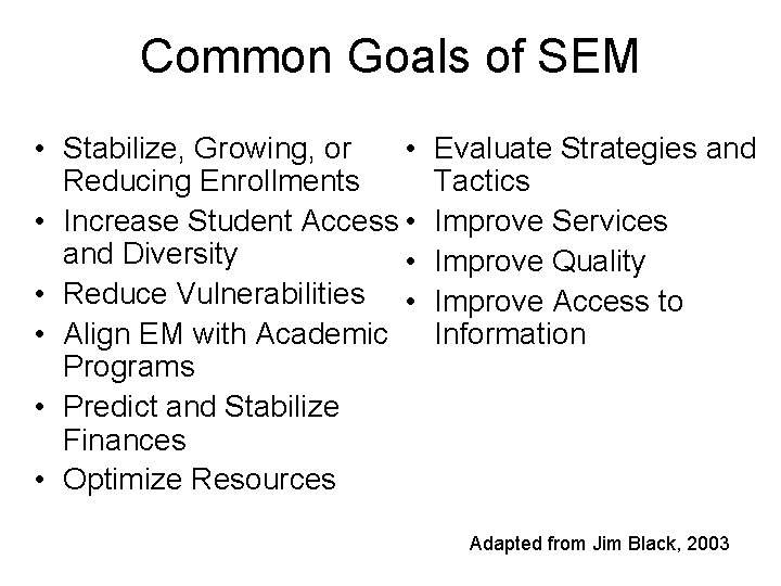 Common Goals of SEM • Stabilize, Growing, or • Reducing Enrollments • Increase Student