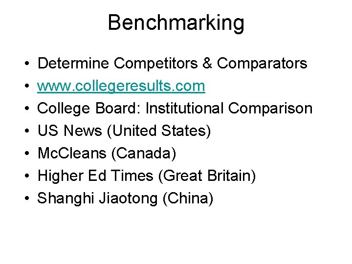 Benchmarking • • Determine Competitors & Comparators www. collegeresults. com College Board: Institutional Comparison