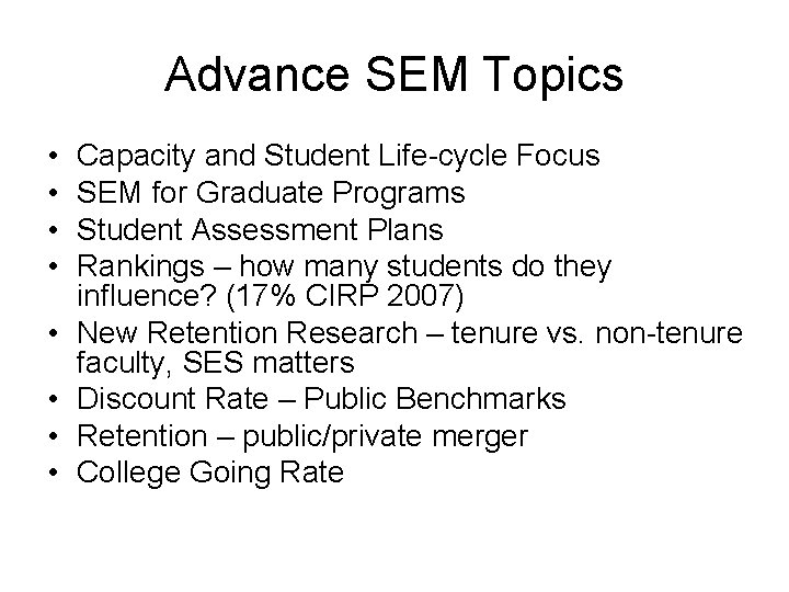 Advance SEM Topics • • Capacity and Student Life-cycle Focus SEM for Graduate Programs