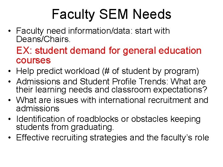 Faculty SEM Needs • Faculty need information/data: start with Deans/Chairs. EX: student demand for