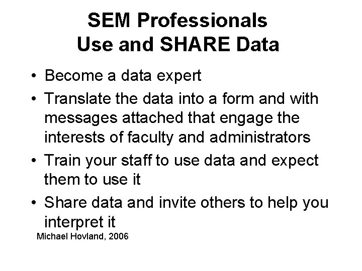 SEM Professionals Use and SHARE Data • Become a data expert • Translate the