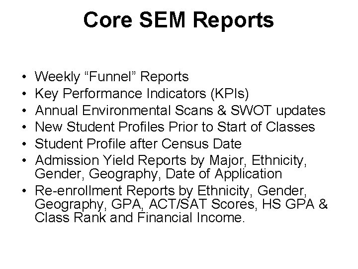 Core SEM Reports • • • Weekly “Funnel” Reports Key Performance Indicators (KPIs) Annual