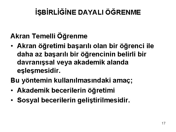 İŞBİRLİĞİNE DAYALI ÖĞRENME Akran Temelli Öğrenme • Akran öğretimi başarılı olan bir öğrenci ile