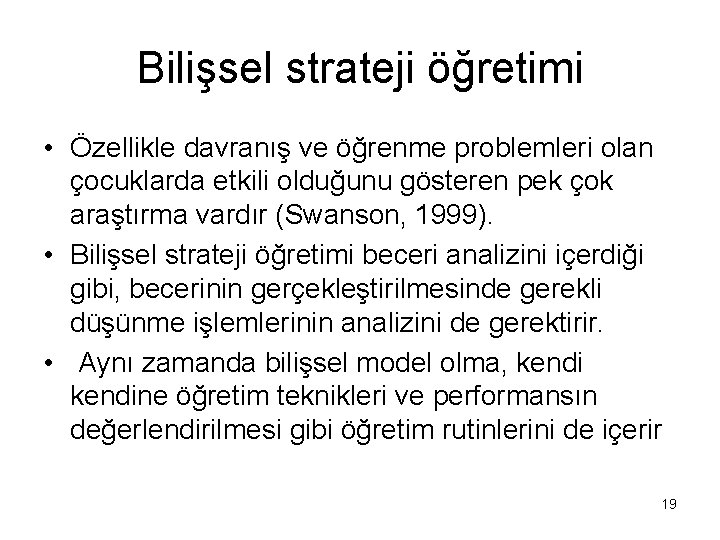 Bilişsel strateji öğretimi • Özellikle davranış ve öğrenme problemleri olan çocuklarda etkili olduğunu gösteren