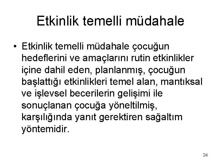 Etkinlik temelli müdahale • Etkinlik temelli müdahale çocuğun hedeflerini ve amaçlarını rutin etkinlikler içine