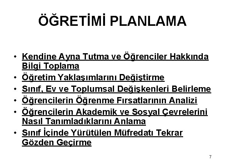 ÖĞRETİMİ PLANLAMA • Kendine Ayna Tutma ve Öğrenciler Hakkında Bilgi Toplama • Öğretim Yaklaşımlarını