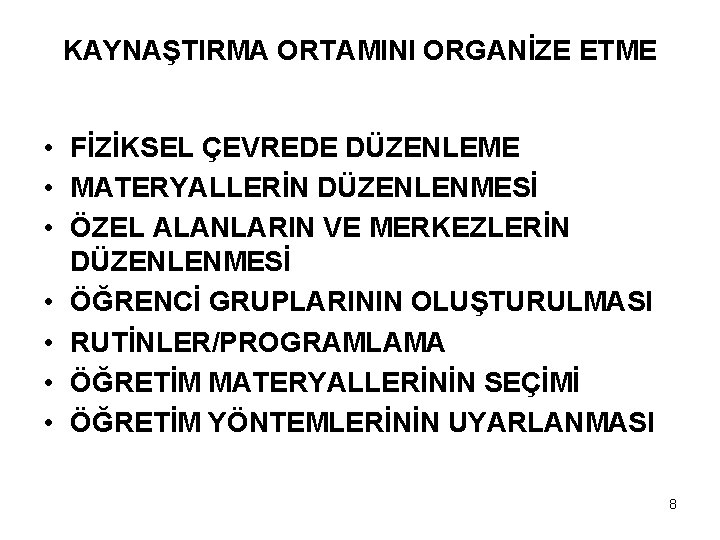 KAYNAŞTIRMA ORTAMINI ORGANİZE ETME • FİZİKSEL ÇEVREDE DÜZENLEME • MATERYALLERİN DÜZENLENMESİ • ÖZEL ALANLARIN