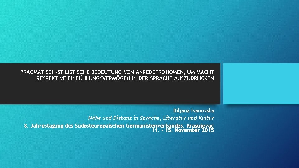 PRAGMATISCH-STILISTISCHE BEDEUTUNG VON ANREDEPRONOMEN, UM MACHT RESPEKTIVE EINFÜHLUNGSVERMÖGEN IN DER SPRACHE AUSZUDRŰCKEN Biljana Ivanovska