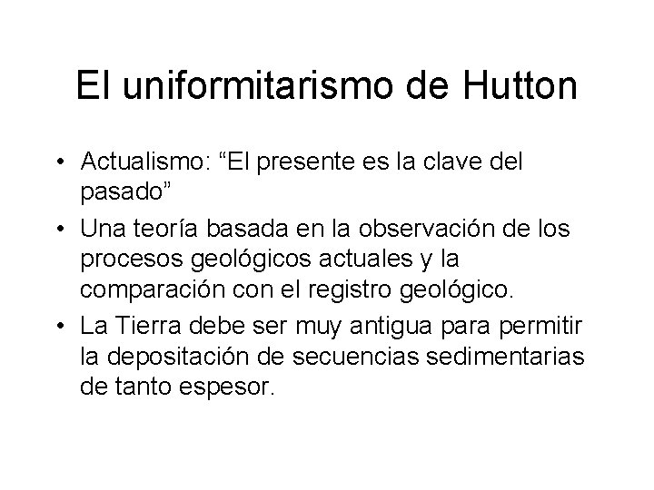 El uniformitarismo de Hutton • Actualismo: “El presente es la clave del pasado” •