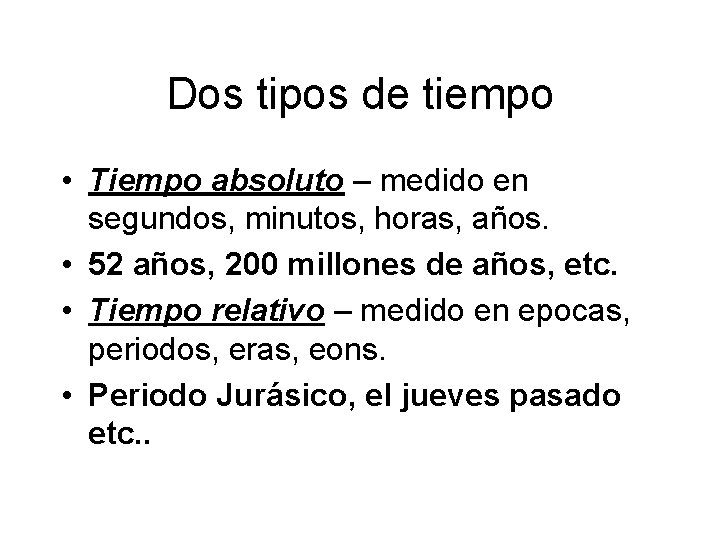 Dos tipos de tiempo • Tiempo absoluto – medido en segundos, minutos, horas, años.