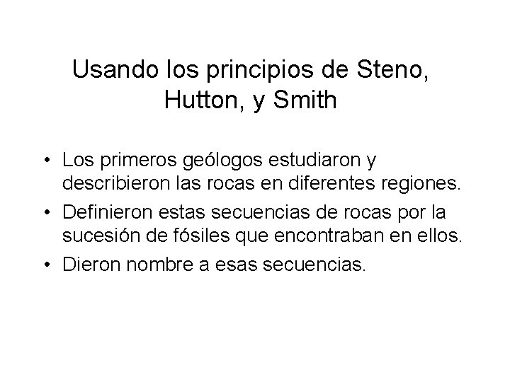 Usando los principios de Steno, Hutton, y Smith • Los primeros geólogos estudiaron y