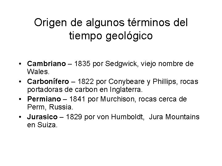 Origen de algunos términos del tiempo geológico • Cambriano – 1835 por Sedgwick, viejo