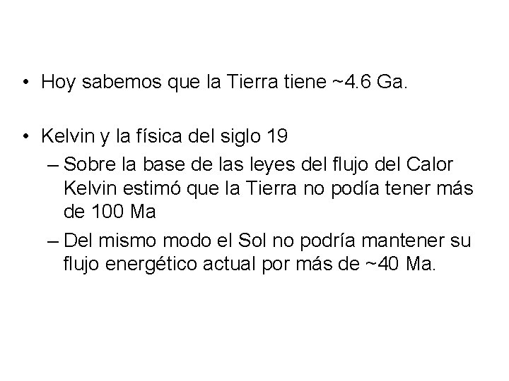  • Hoy sabemos que la Tierra tiene ~4. 6 Ga. • Kelvin y