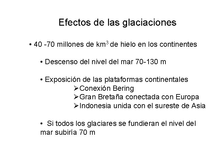Efectos de las glaciaciones • 40 -70 millones de km 3 de hielo en