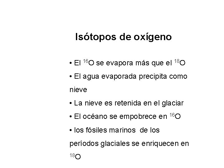 Isótopos de oxígeno • El 16 O se evapora más que el 18 O