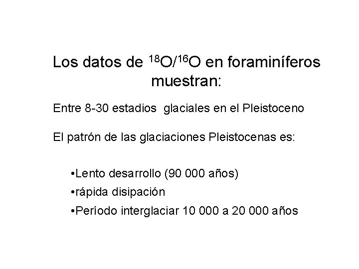 Los datos de 18 O/16 O en foraminíferos muestran: Entre 8 -30 estadios glaciales