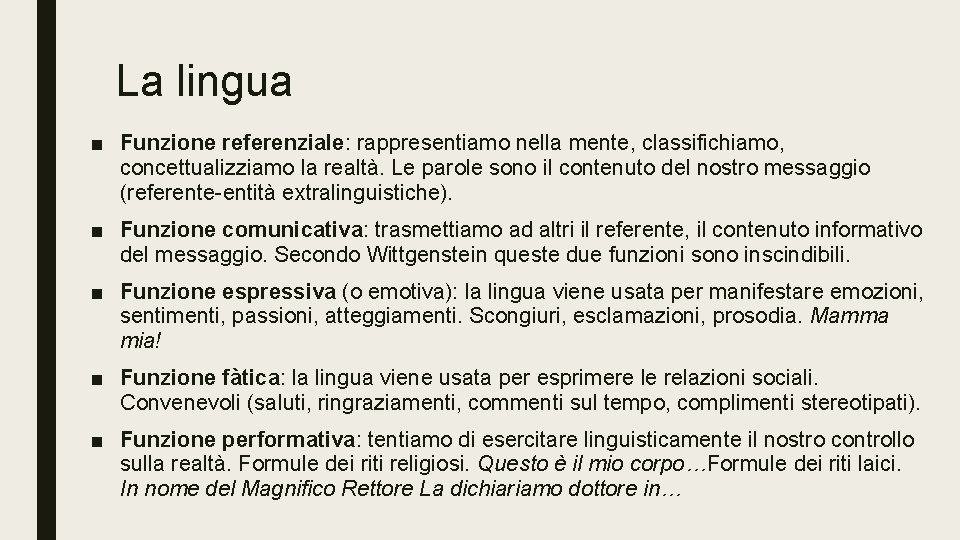 La lingua ■ Funzione referenziale: rappresentiamo nella mente, classifichiamo, concettualizziamo la realtà. Le parole