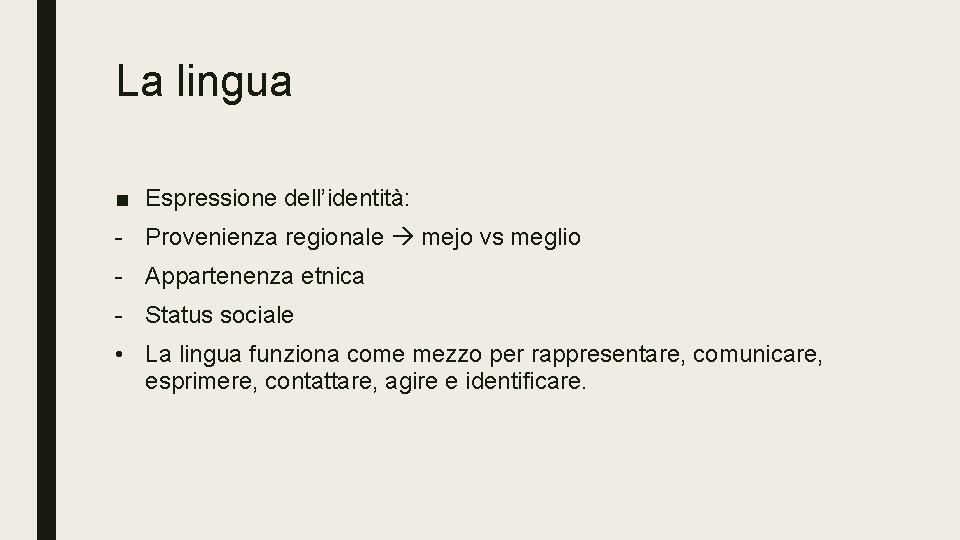 La lingua ■ Espressione dell’identità: - Provenienza regionale mejo vs meglio - Appartenenza etnica